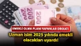 Emekli olma planı yapanlar dikkat: Uzman isim 2025 yılında emekli olacakları uyardı!