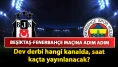 Beşiktaş-Fenerbahçe maçına adım adım: Dev derbi hangi kanalda, saat kaçta yayınlanacak? İşte, muhtemel 11’ler ve detaylar…