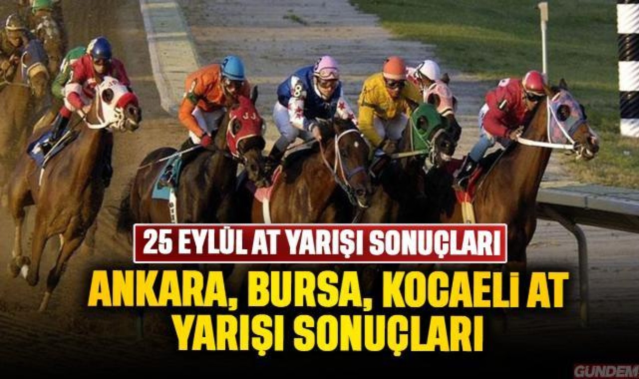 25 Eylül Çarşamba: Ankara, Bursa, Kocaeli At yarışı sonuçları: Son dakika 25 Eylül Ganyan sonuçları