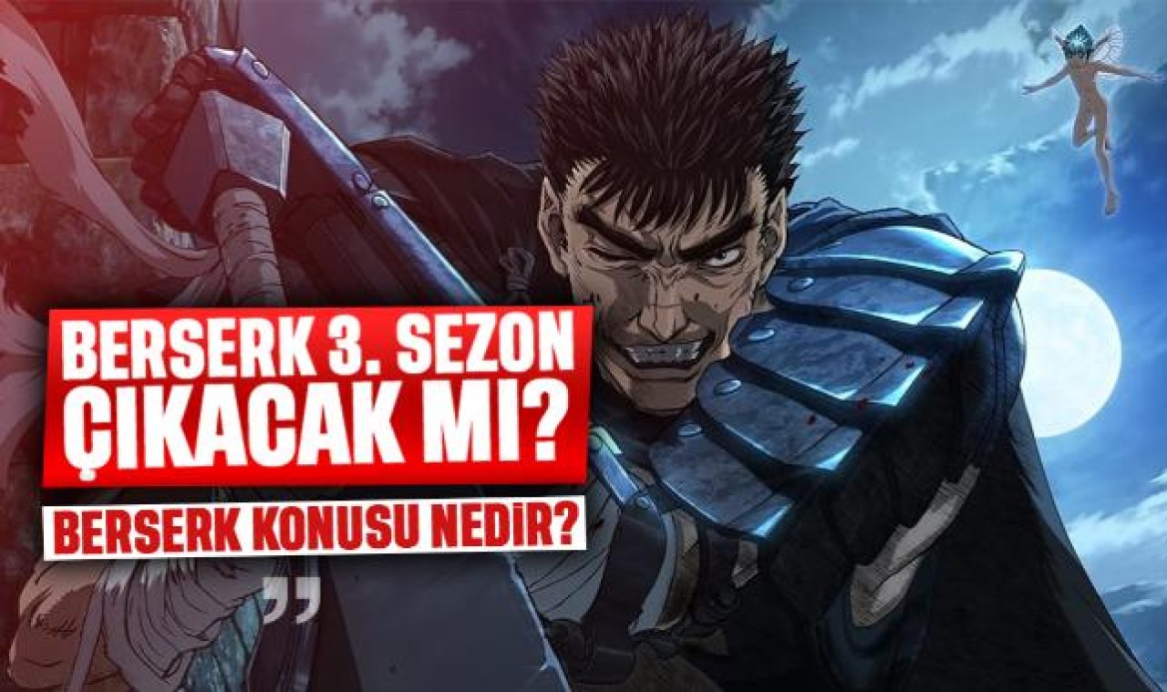 Berserk 3. sezon çıkacak mı? Berserk konusu nedir, Berserk izleme sırası nasıl olmalı?