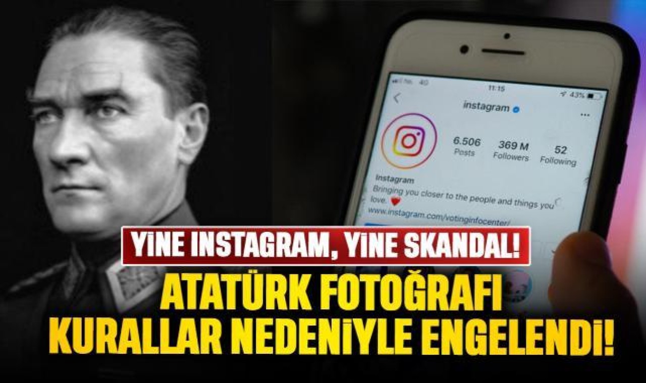 Instagram Atatürk paylaşımını 'topluluk kurallarına aykırı' gerekçesiyle engelledi!