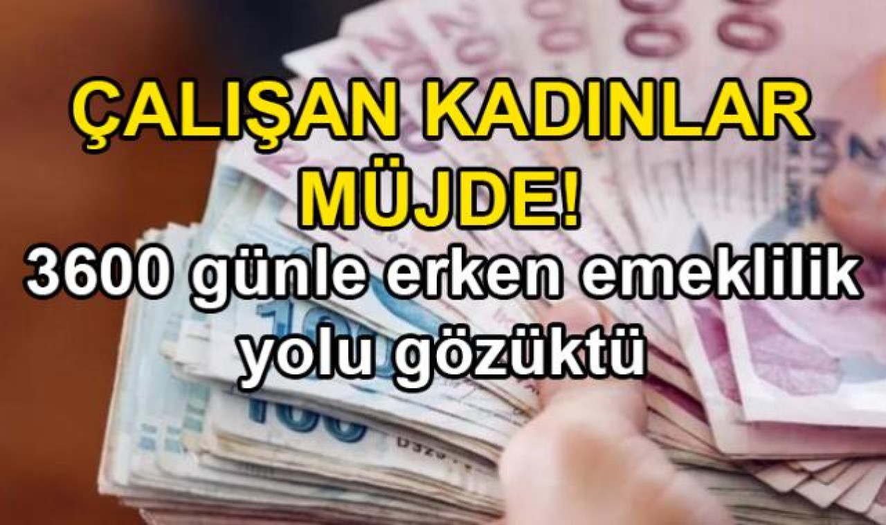 Çalışan kadınlar müjde: 3600 gün ile erken emeklilik yolu gözüktü! İşte, emeklilik şartları…