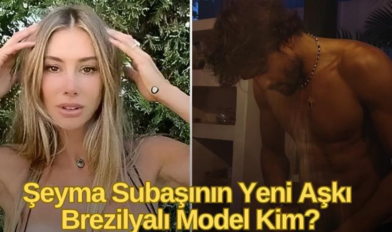 Şeyma Subaşı’nın Yeni Aşkı: Marlon Teixeira Kimdir?