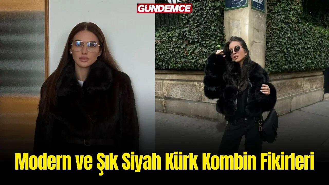 Siyah Kürk Kombin Fikirleri: Şıklığın Zirvesinde Olmanızı Sağlayacak Öneriler! 1