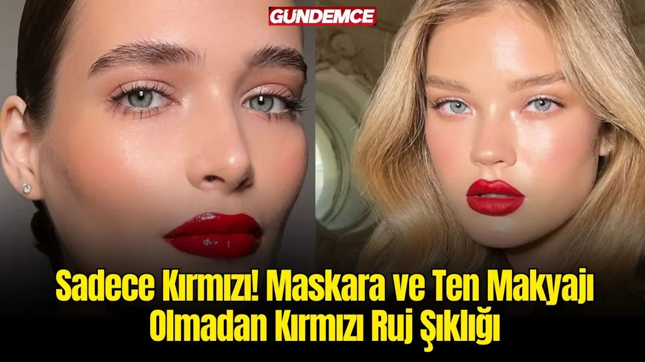 Sadece Kırmızı! Maskara ve Ten Makyajı Olmadan Kırmızı Ruj Şıklığı 1