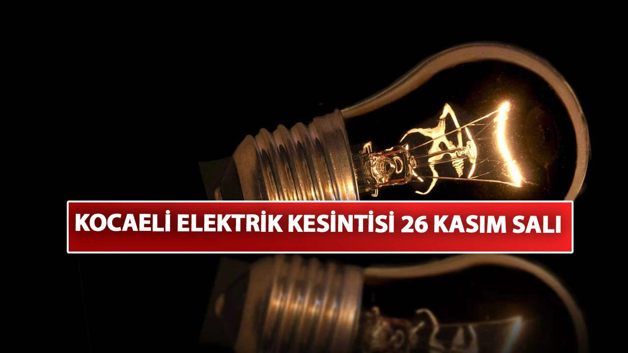 Kocaeli elektrik kesintisi 26 Kasım Salı: 7 ilçede elektrik kesintisi olacak!