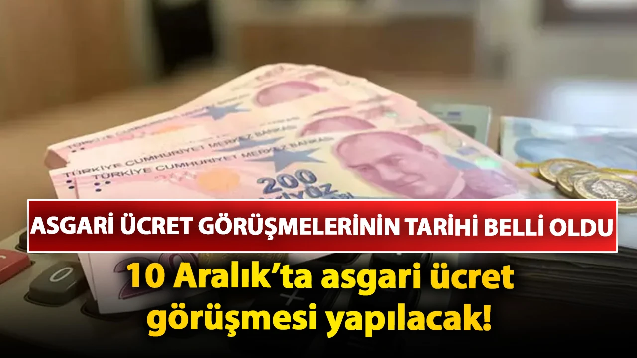 Asgari ücret görüşmelerinin tarihi belli oldu: 10 Aralık’ta asgari ücret görüşmesi yapılacak!