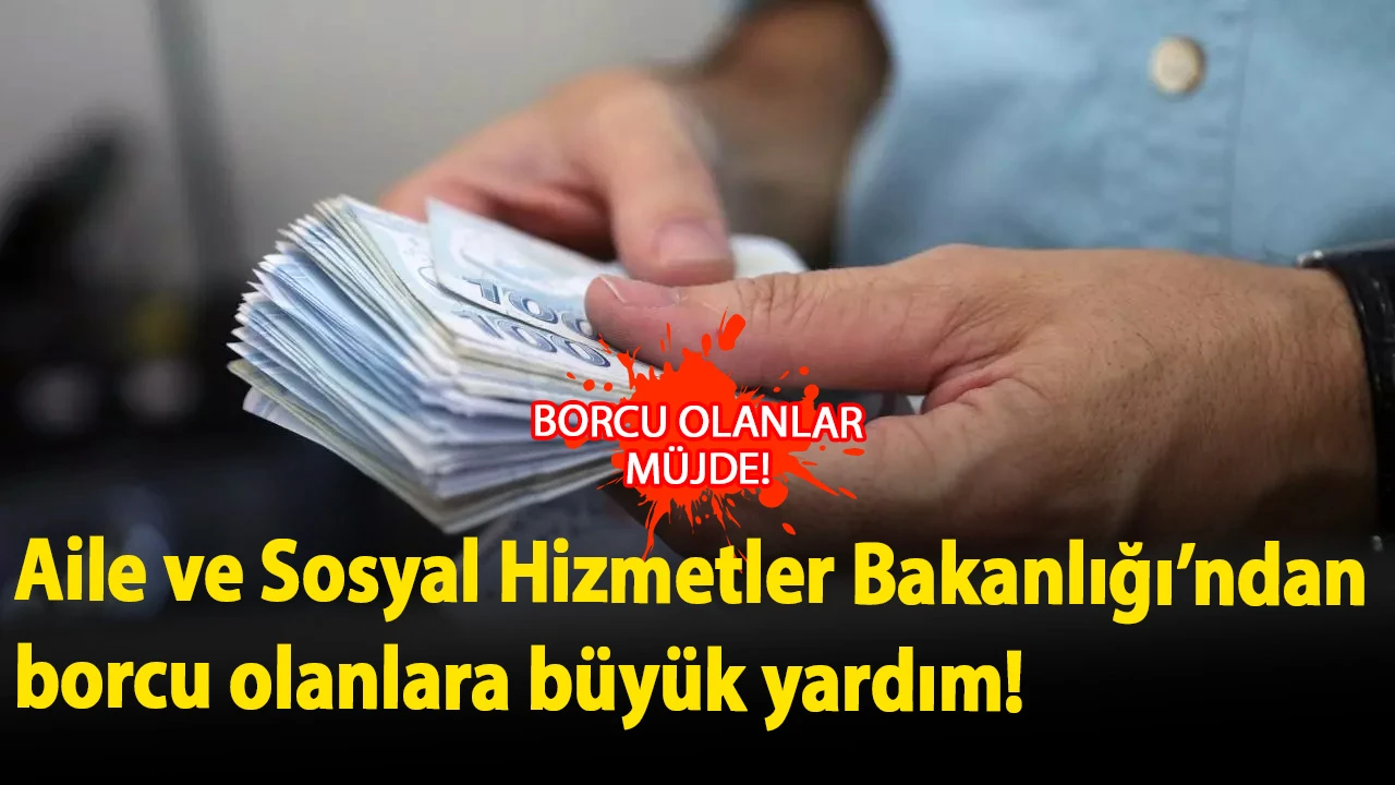 İhtiyaç sahibi ailelere şifa olacak destek: Aile ve Sosyal Hizmetler Bakanlığı’ndan borcu olanlara büyük yardım! İşte başvuru şartları ve detaylar…