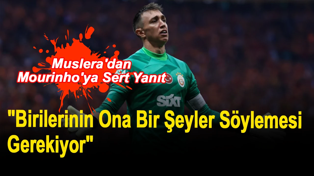 Muslera'dan Mourinho'ya Sert Yanıt: "Birilerinin Ona Bir Şeyler Söylemesi Gerekiyor"