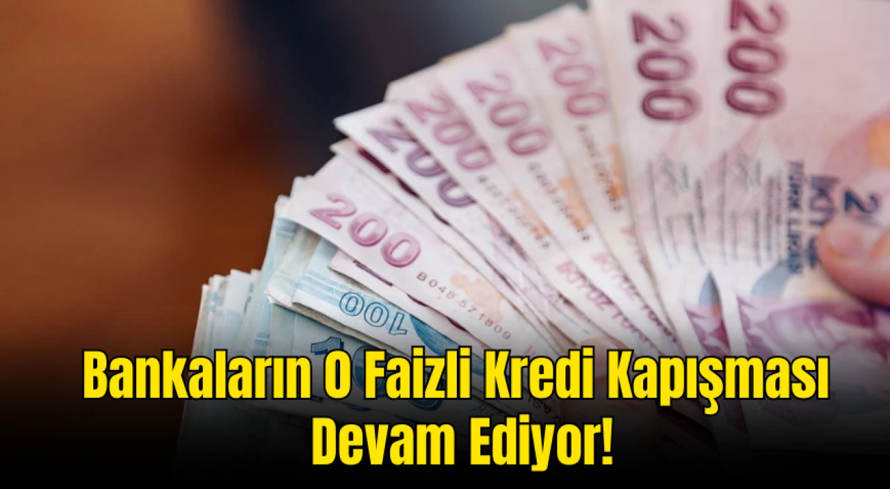 Bankaların 0 Faizli Kredi Kapışması Devam Ediyor! Faizsiz Kredi Uçuşta!