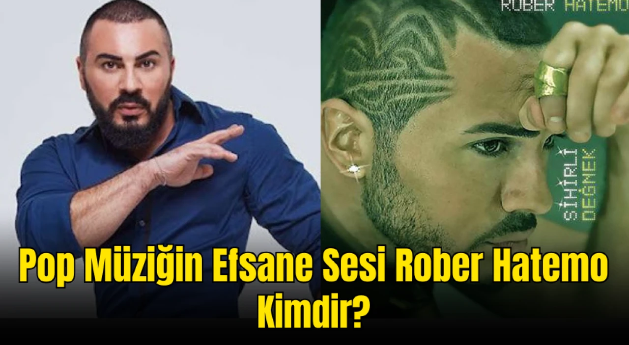 Rober Hatemo Kimdir? Pop Müziğin Sevilen İsmi Hakkında Merak Edilenler