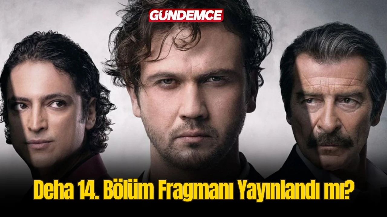 Deha 14. Bölüm Fragmanı Yayınlandı mı? Deha Dizisi Yeni Bölüm Fragman