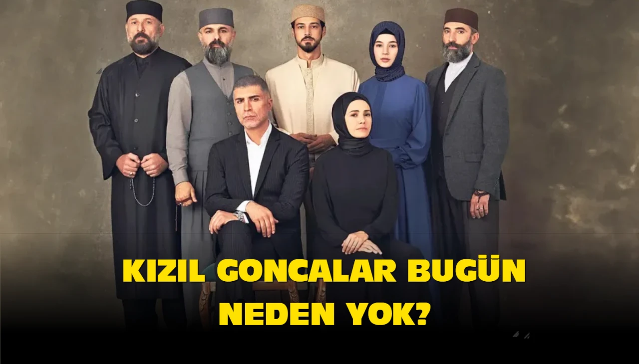 Kızıl goncalar bugün neden yok? 13 Ocak Kızıl Goncalar yeni bölüm ne zaman?