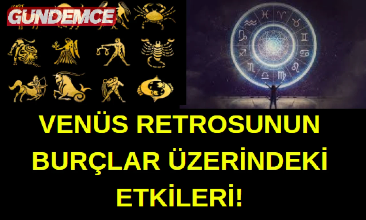 VENÜS RETROSUNUN BURÇLAR ÜZERİNDEKİ ETKİSİ NEDİR?