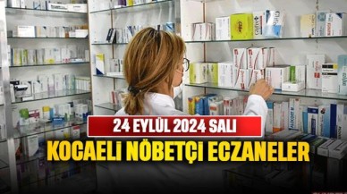 24 EYLÜL 2024 KOCAELİ NÖBETÇİ ECZANELER: İzmit, Gebze, Gölcük...