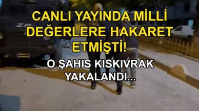 Canlı yayında milli değerlere hakaret etmişti! O şahıs yakalandı…