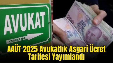 AAÜT 2025 Avukatlık Asgari Ücret Tarifesi Yayımlandı: İşte Detaylar