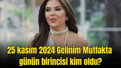 Gelinim Mutfakta 25 Kasım Pazartesi: Günün Birincisi kim oldu?