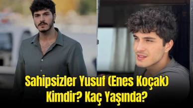 Sahipsizler Yusuf (Enes Koçak) Kimdir? Kaç Yaşında?