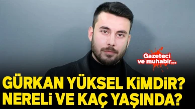 Gürkan Yüksel kimdir, nereli? Gazeteci Gürkan Yüksel kaç yaşında?