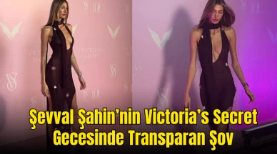 Şevval Şahin Victoria’s Secret Gecesinde Transparan Şovuyla Büyük Yankı Uyandırdı!