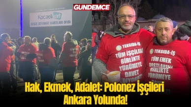 Polonez İşçileri Seslerini Ankara’ya Duyurmak İçin Yürüyor!