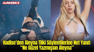 Hadise’den Aleyna Tilki Söylentilerine Net Yanıt: “Ne Güzel Yazmışsın Aleyna”