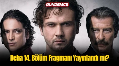 Deha 14. Bölüm Fragmanı Yayınlandı mı? Deha Dizisi Yeni Bölüm Fragman