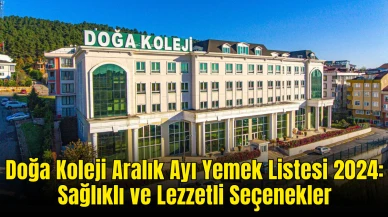 Doğa Koleji Aralık Ayı Yemek Listesi 2024: Sağlıklı ve Lezzetli Seçenekler