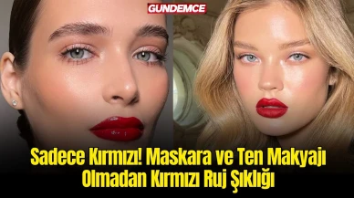 Sadece Kırmızı! Maskara ve Ten Makyajı Olmadan Kırmızı Ruj Şıklığı