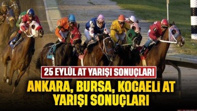 25 Eylül Çarşamba: Ankara, Bursa, Kocaeli At yarışı sonuçları: Son dakika 25 Eylül Ganyan sonuçları