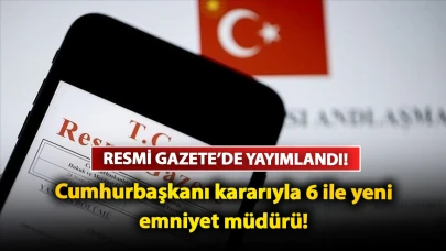 Cumhurbaşkanı kararıyla 6 ile yeni emniyet müdürü! Resmi Gazete’de yayımlandı…