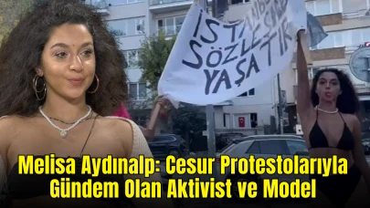 Melisa Aydınalp: Cesur Protestolarıyla Gündem Olan Aktivist ve Model