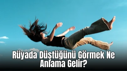 Rüyada Yüksek Bir Yerden Düştüğünü Görmek Ne Anlama Gelir?