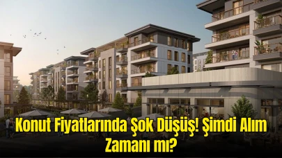 Düşecek mi Artacak mı? Konut Fiyatlarında Son Durum! Alım Zamanı mı?