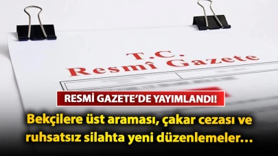 Resmi Gazete’de yayımlandı! Bekçilere üst araması, çakar cezası ve ruhsatsız silahta yeni düzenlemeler…