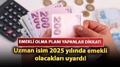 Emekli olma planı yapanlar dikkat: Uzman isim 2025 yılında emekli olacakları uyardı!