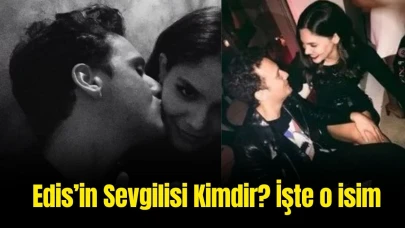 Edis’in Sevgilisi Kimdir? Edis Görgülü’nün Özel Hayatı Hakkında Bilinmeyenler