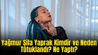 Yağmur Şifa Yaprak Kimdir ve Neden Tutuklandı? Ne Yaptı?