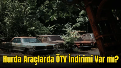 Hurda Araçlarda ÖTV İndirimi Var mı? Hurda Araç Teşviki için Hangi Araçlar Alınabilir?