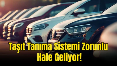 Taşıt Tanıma Sistemi Zorunlu Hale Geliyor: Kimleri Kapsıyor?