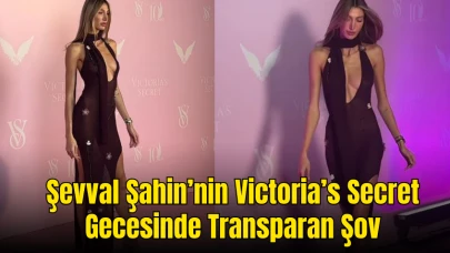 Şevval Şahin Victoria’s Secret Gecesinde Transparan Şovuyla Büyük Yankı Uyandırdı!