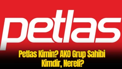 Petlas Kimin? AKO Grup Sahibi Kimdir, Nereli?