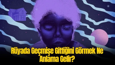 Rüyada Geçmişe Gittiğini Görmek Ne Anlama Gelir? Rüya Tabiri ve Yorumu