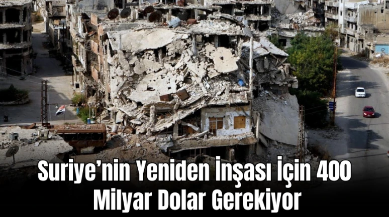 Birleşmiş Milletler: Suriye’nin Yeniden İnşası İçin 400 Milyar Dolar Gerekiyor